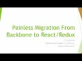 Painless Migration From Backbone to - Jim Sullivan ReactNYC