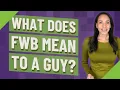 What does FWB mean to a guy