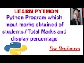 Python Program input marks obtained of students and Total Marks and display their percentage