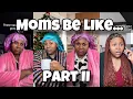 MOMS BE LIKE PART 2 ARIISAYSSO SUPER COMPILATION