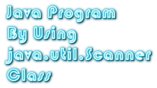 Java Program By Using java util Scanner class