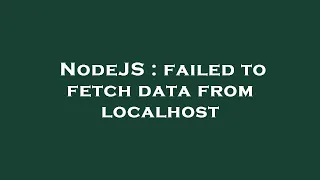 NodeJS failed to fetch data from localhost