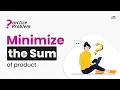 Minimize the Sum of Product School Practice Problem Avneet Kaur Saini