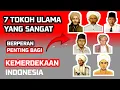 7 Tokoh Ulama Besar yang Berperan Penting Bagi KEMERDEKAAN INDONESIA#sejarahislam#kemerdekaan