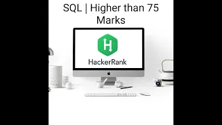 HackerRank Practice SQL Higher Than 75 Marks