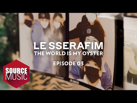 Download MP3 LE SSERAFIM (르세라핌) Documentary 'The World Is My Oyster' EPISODE 03