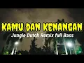 Download Lagu DJ KAMU DAN KENANGAN !! TIK TOK VIRAL ( JUNGLE DUTCH REMIX FULL BASS 2021TERBARU )