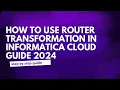 22 Router Transformation in Informatica Cloud Guide 2024
