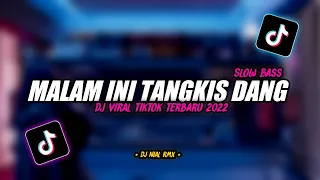 dj malam ini x tangkis dang slow bass remix tiktok viral terbaru 2022
