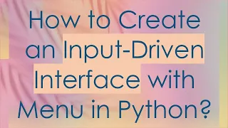 How to Create an Input-Driven Interface with Menu in Python