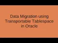 Data migration using Transportable Tablespace in Oracle