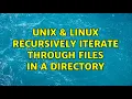 Unix Linux Recursively iterate through files in a directory 4 Solutions