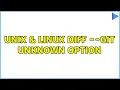 Unix Linux diff -git unknown option 3 Solutions