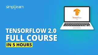 TensorFlow 2 0 Full Course In 5 Hours TensorFlow Tutorial For Beginners TensorFlow Simplilearn