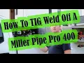 How To TIG Weld Off A Miller Pipe Pro 400