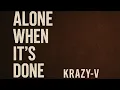 Download Lagu KRAZY-V ALONE WHEN IT'S DONE(official video)