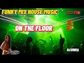 Lagu On The Floor | Funky Mix [30] | House Music | Techno