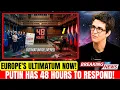 Europe Sends Ultimatum to Russia... Putin Has 48 Hours to Respond | Rachel Maddow