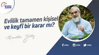 Evlilik tamamen kişisel ve keyfî bir karar mı?