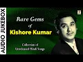 Lagu Rare Gems of Kishore Kumar Vol 1 | Collection of Unreleased Hindi Songs | Audio Jukebox | Film Songs