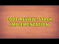 Code Review Stack Implementation 2 Solutions