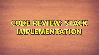 Code Review Stack Implementation 2 Solutions