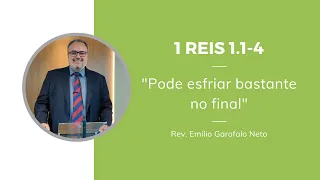 1 Reis 1.1-4 - Pode esfriar bastante no final - Rev. Emílio Garofalo Neto