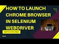 How to launch Chrome Browser in Selenium WebDriver