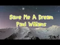 Paul Williams - Save Me A Dream (Lyrics)
