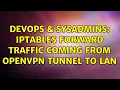 DevOps SysAdmins iptables forward traffic coming from openvpn tunnel to lan