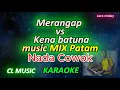 Download Lagu merangap vs kena batuna - karaoke nada cowok - mix patam- cl music