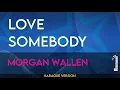 Love Somebody - Morgan Wallen KARAOKE