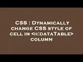 CSS Dynamically change CSS style of cell in h dataTable column