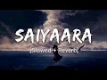 Download Lagu |Lyrical: Saiyaara [Slowed and Reverb] | Ek Tha Tiger | Salman Khan | Katrina Kaif | Kausar Munir ||