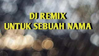 Download DJ UNTUK SEBUAH NAMA MP3