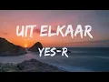 Lagu Yes-R - Uit Elkaar (Songtekst/Lyrics) 🎵