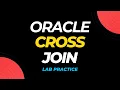 CROSS join two tables - Lab Practice Oracle SQL fundamentals