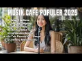 Download Lagu Musik Cafe Terpopuler 2025 🎵 Lagu Akustik Indonesia Terbaik untuk Temani Harimu