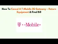 How To Cancel A T-Mobile 5G Gateway - Return Equipment Final Bill