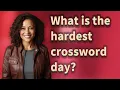 What is the hardest crossword day