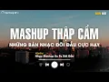 Download Lagu NHẠC HỆ THẬP CẨM 2025 🎼 BXH Mashup 8x 9x Tâm Trạng - Tuyển Tập Những Bài Hát Buồn Mashup Với Nhau