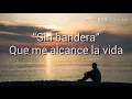Sin bandera - Que me alcance la vida (Letra)