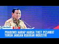 Download Lagu Prabowo Ingatkan Penurunan Harga Tiket Pesawat Jangan Sampai Rugikan Industri Penerbangan