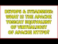 DevOps SysAdmins What is the Apache Tomcat equivalent of virtualhost of Apache httpd
