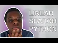 Linear search explained how to make a linear search program in python