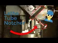 Lathe Tube Notcher in Under Two Minutes