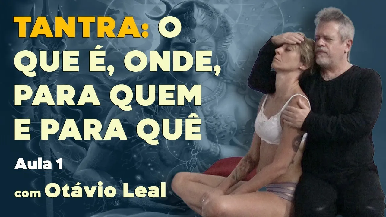 Tantra: o que é, onde, para quem, para quê | Aula 1