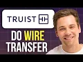 How to Do a Wire Transfer From Truist Bank 2025