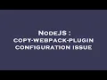 NodeJS copy-webpack-plugin configuration issue