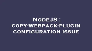 NodeJS copy-webpack-plugin configuration issue